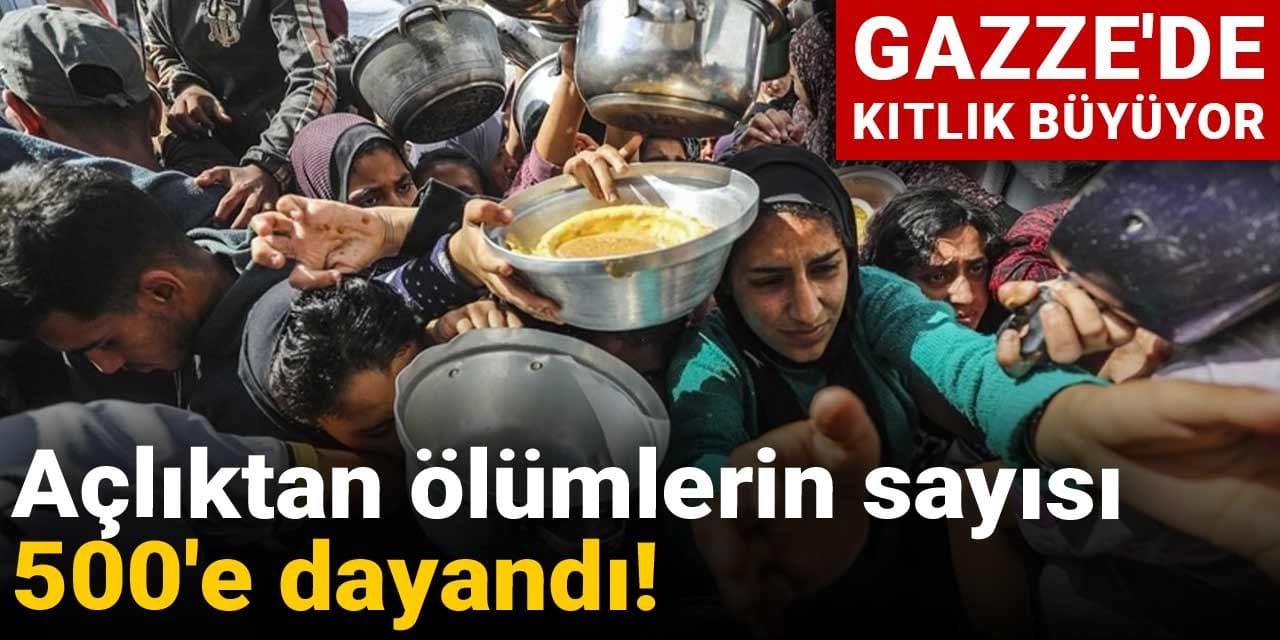 Gazze’de kıtlık büyüyor: Açlıktan ölümlerin sayısı 500’e dayandı!