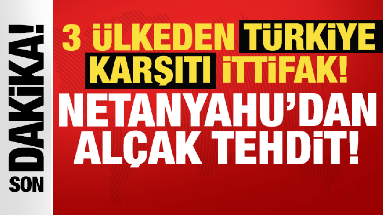 İsrail, GKRY ve Yunanistan’dan Türkiye karşıtı ittifak: Netanyahu’dan alçak tehdit!